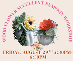 Wood Flower Succulent Pumpkin Workshop
